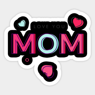 I Love You! Mom T-Shirt Tee Mothers Day Shirt Gift Sticker